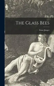 The Glass Bees, Hardcover/Ernst 1895- JüNger