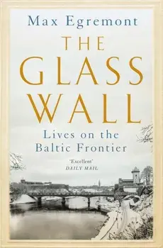 The Glass Wall. Lives on the Baltic Frontier, Paperback/Max Egremont