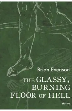 The Glassy, Burning Floor of Hell - Brian Evenson