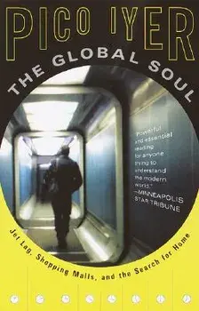 The Global Soul: Jet Lag, Shopping Malls, and the Search for Home, Paperback/Pico Iyer