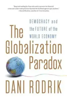 The Globalization Paradox: Democracy and the Future of the World Economy, Paperback/Dani Rodrik