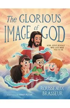 The Glorious Image of God: How Jesus Reveals Who God Made You to Be - Rousseaux Brasseur