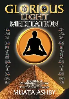 The Glorious Light Meditation Technique of Ancient Egypt, Paperback/Muata Ashby