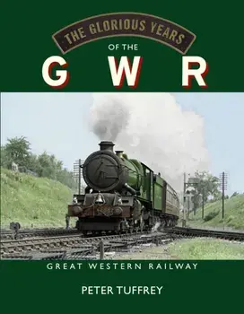 The Glorious Years of the GWR. Great Western Railway, Hardback/Peter Tuffrey