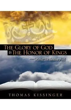 The Glory Of God And The Honor Of Kings - Thomas Mark Kissinger