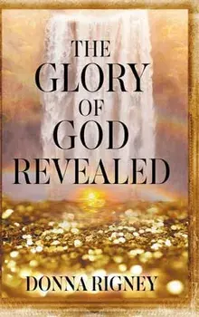 The Glory of God Revealed, Hardcover/Donna Rigney