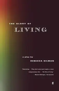 The Glory of Living: A Play/Rebecca Gilman