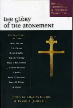 The Glory of the atonement. Biblical, Historical And Practical Perspectives, Paperback/Charles E Hill