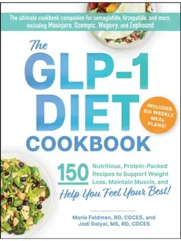 The GLP-1 Diet Cookbook. 150 Nutritious, Protein-Packed Recipes to Support Weight Loss, Maintain Muscle, and Help You Feel Your Best!, Paperback/Jodi Dalyai