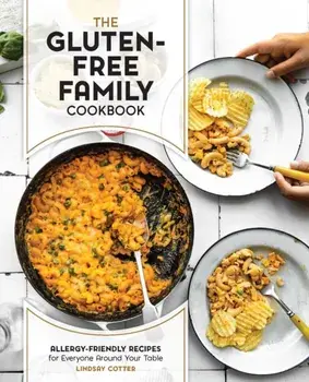 The Gluten-Free Family Cookbook. Allergy-Friendly Recipes for Everyone Around Your Table, Paperback/Lindsay Cotter