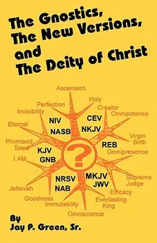 The Gnostics, the New Version, and the Deity of Christ, Paperback/Sr. Green, Jay Patrick