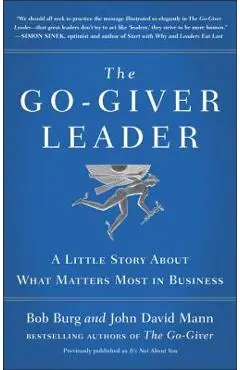 The Go-Giver Leader: A Little Story about What Matters Most in Business (Go-Giver, Book 2) - Bob Burg