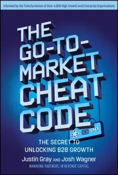 The Go-to-Market Cheat Code. The Secret to Unlocking B2B Growth, Hardback/Josh Wagner