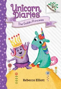 The Goblin Princess: A Branches Book (Unicorn Diaries #4), Volume 4, Hardcover/Rebecca Elliott