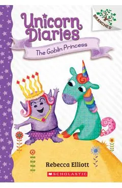 The Goblin Princess: A Branches Book (Unicorn Diaries #4), Volume 4 - Rebecca Elliott