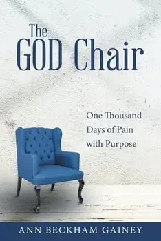 The God Chair: One Thousand Days of Pain with Purpose, Paperback/Ann Beckham Gainey