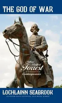 The God of War: Nathan Bedford Forrest as He Was Seen by His Contemporaries, Hardcover/Lochlainn Seabrook