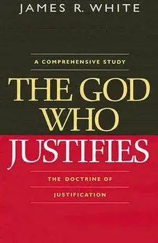 The God Who Justifies, Paperback/James R. White