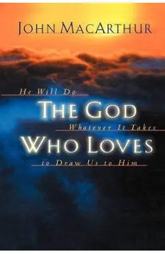 The God Who Loves - John F. Macarthur