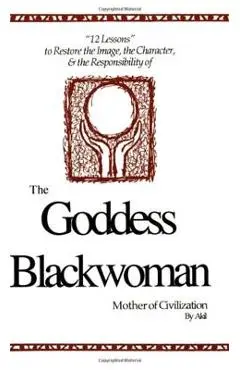 The Goddess Blackwoman: Mother of Civilization - Akil