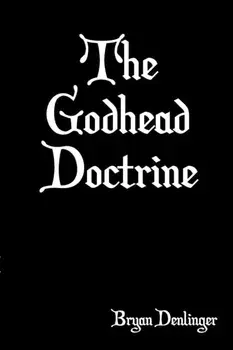 The Godhead Doctrine, Paperback/Bryan Denlinger