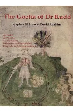 The Goetia of Dr Rudd: The Angels & Demons of Liber Malorum Spirituum Seu Goetia Lemegeton Clavicula Salomonis - Stephen Skinner