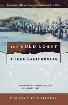 The Gold Coast: Three Californias, Paperback/Kim Stanley Robinson