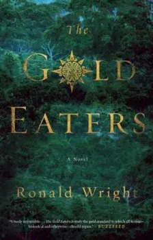 The Gold Eaters, Paperback/Ronald Wright