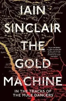 The Gold Machine. Tracking the Ancestors from Highlands to Coffee Colony, Paperback/Iain Sinclair