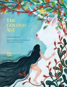 The Golden Age. Ovid's Metamorphoses, Hardback/Ana Sender