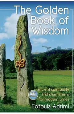 The Golden Book of Wisdom: Ancient spirituality and shamanism for modern times - Fotoula Adrimi
