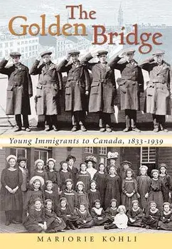 The Golden Bridge: Young Immigrants to Canada, 1833-1939, Paperback/Marjorie Kohli