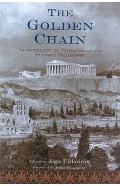 The Golden Chain: An Anthology of Pythagorean and Platonic Philosophy - Algis Uzdavinys