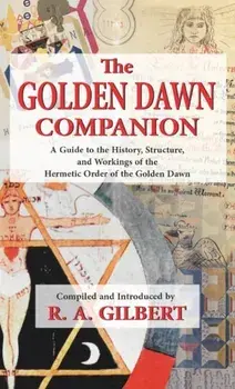 The Golden Dawn Companion, Hardcover/R. A. Gilbert