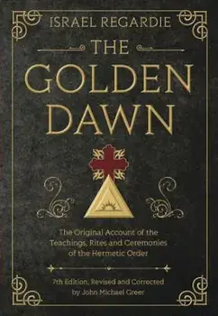 The Golden Dawn: The Original Account of the Teachings, Rites, and Ceremonies of the Hermetic Order, Hardcover/Israel Regardie