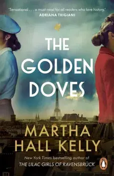 The Golden Doves. from the global bestselling author of The Lilac Girls, Paperback/Martha Hall Kelly