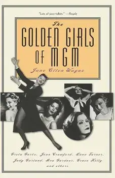 The Golden Girls of MGM: Greta Garbo, Joan Crawford, Lana Turner, Judy Garland, Ava Gardner, Grace Kelly, and Others, Paperback/Jane Ellen Wayne