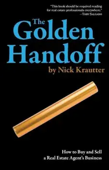 The Golden Handoff: How to Buy and Sell a Real Estate Agent's Business, Paperback/Nick Krautter