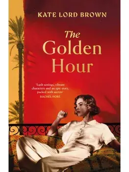 The Golden Hour. 'An exquisite story of love and the enduring power of friendship'RuthHogan, Hardback/Kate Lord Brown