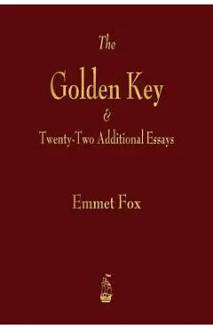 The Golden Key and Twenty-Two Additional Essays - Emmet Fox