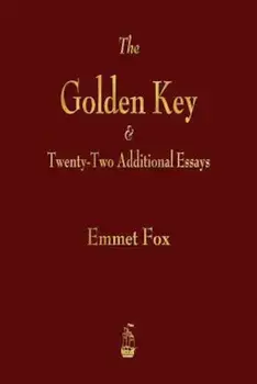 The Golden Key and Twenty-Two Additional Essays, Paperback/Emmet Fox
