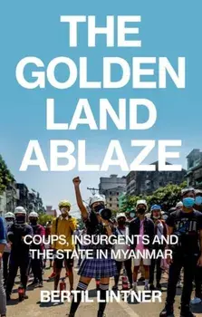 The Golden Land Ablaze. Coups, Insurgents and the State in Myanmar, Paperback/Bertil Lintner
