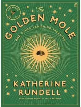 The Golden Mole. and Other Vanishing Treasure ('A rare and magical book.' Bill Bryson), Main, Hardback/Katherine Rundell
