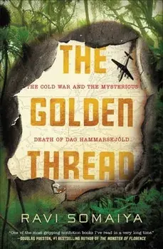 The Golden Thread: The Cold War and the Mysterious Death of Dag Hammarskjöld, Paperback/Ravi Somaiya