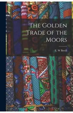The Golden Trade of the Moors - E. W. Bovill