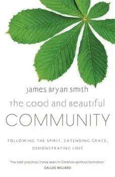 The Good and Beautiful Community. Following the Spirit, Extending Grace, Demonstrating Love, Paperback/James Bryan Smith