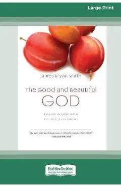 The Good and Beautiful God: Falling in Love with the God Jesus Knows (Apprentice (IVP Books) (16pt Large Print Edition) - James Bryan Smith