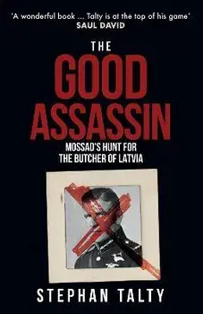 The Good Assassin. Mossad's Hunt for the Butcher of Latvia, Paperback/Stephan Talty