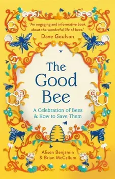The Good Bee. A Celebration of Bees – And How to Save Them, Paperback/Brian McCallum