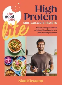 The Good Bite Lite. 500-Calorie feasts, delicious recipes with full nutritional breakdowns and food-tracking barcodes, Hardback/The Good Bite